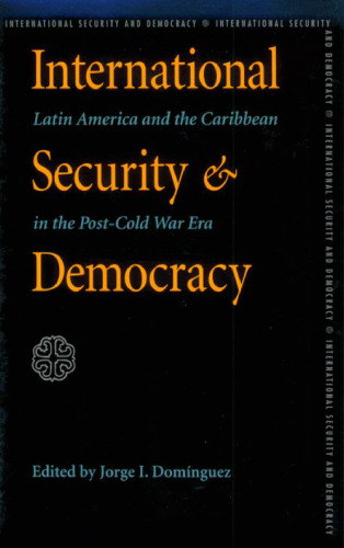 International Security and Democracy: Latin America and the Caribbean in the Post-Cold War Era (Pitt Latin American Studies)