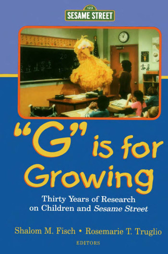 G Is for Growing: Thirty Years of Research on Children and sesame Street (Lea's Communication Series)