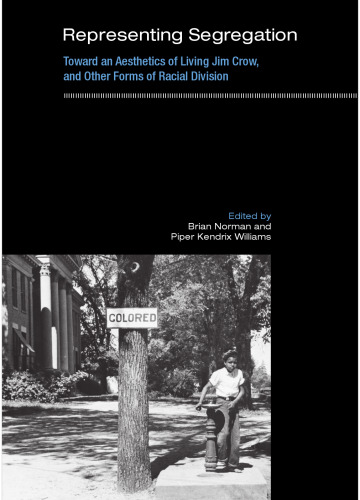 Representing Segregation: Toward an Aesthetics of Living Jim Crow, and Other Forms of Racial Division