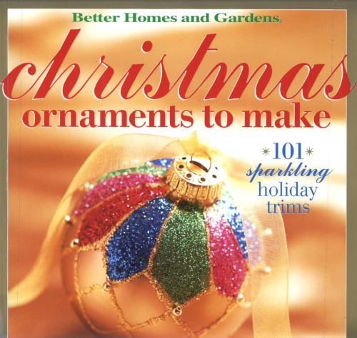 Christmas Ornaments to Make: 101 Sparkling Holiday Trims