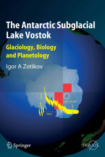 The Antarctic Subglacial Lake Vostok: Glaciology, Biology and Planetology (Springer Praxis Books   Geophysical Sciences)