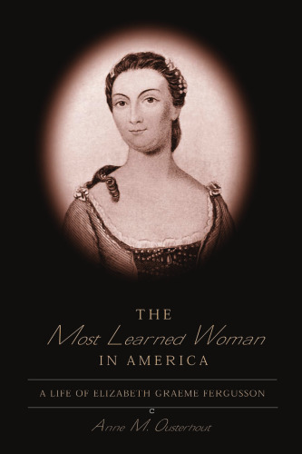 The Most Learned Woman in America: A Life of Elizabeth Graeme Fergusson