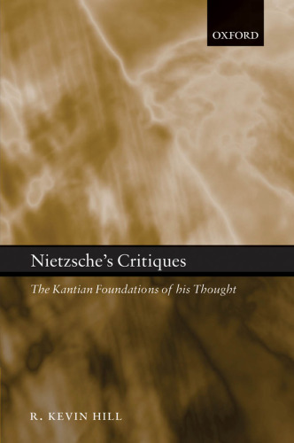 Nietzsche's Critiques: The Kantian Foundations of His Thought