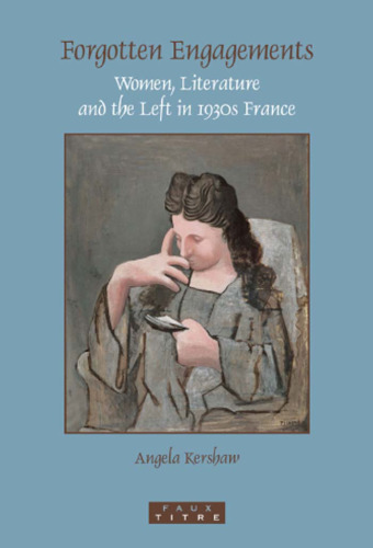 Forgotten Engagements: Women, Literature and the Left in 1930s France (Faux Titre 291)