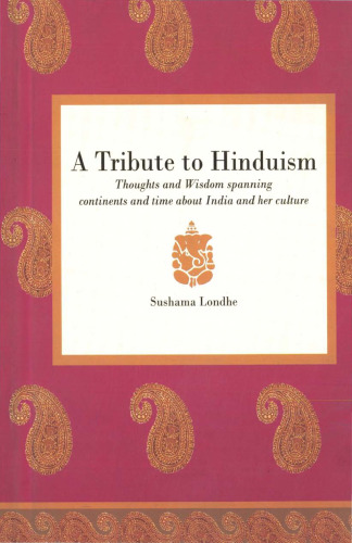 Tribute to Hinduism: Thoughts and Wisdom Spanning Continents and Time About India and Her Culture