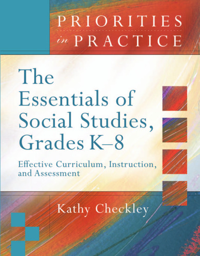 The Essentials of Social Studies, Grades K-8: Effective Curriculum, Instruction, and Assessment (Priorities in Practice Series)