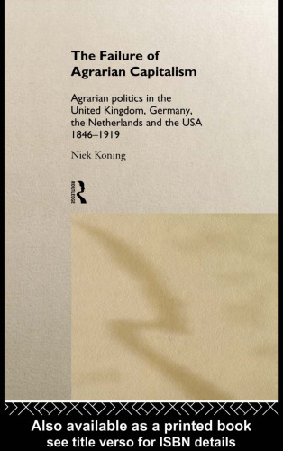 The Failure of Agrarian Capitalism: Agrarian Politics in the United Kingdom, Germany, the Netherlands and the USA, 1846-1919