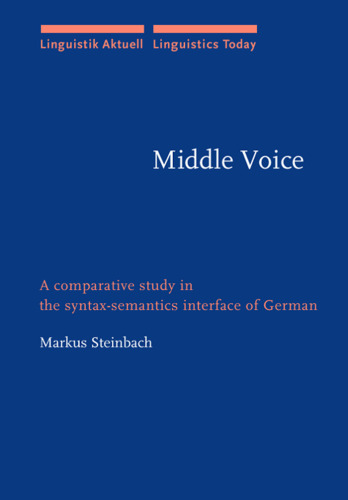 Middle Voice: A Comparative Study in the Syntax-Semantics Interface of German (Linguistik Aktuell   Linguistics Today, LA 50)