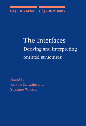The Interfaces: Deriving and Interpreting Omitted Structures (Linguistik Aktuell   Linguistics Today)