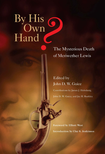 By His Own Hand?: The Mysterious Death of Meriwether Lewis