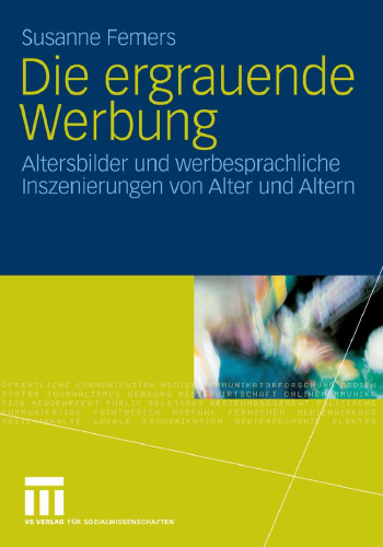 Die ergrauende Werbung: Altersbilder und werbesprachliche Inszenierungen von Alter und Altern
