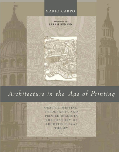 Architecture in the Age of Printing: Orality, Writing, Typography, and Printed Images in the History of Architectural Theory