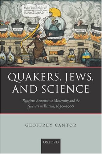Quakers, Jews, and Science: Religious Responses to Modernity and the Sciences in Britain, 1650-1900