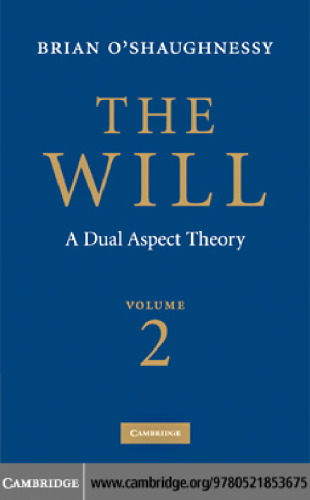 The Will: A Dual Aspect Theory, Volume 2
