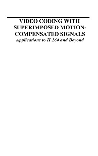 Video Coding with Superimposed Motion-Compensated Signals: Applications to H.264 and Beyond (The Springer International Series in Engineering and Computer Science)