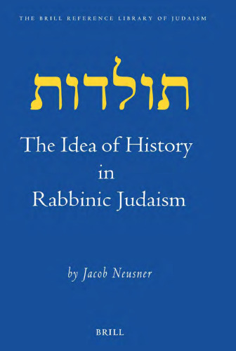 The Idea of History in Rabbinic Judaism (Brill Reference Library of Judaism)