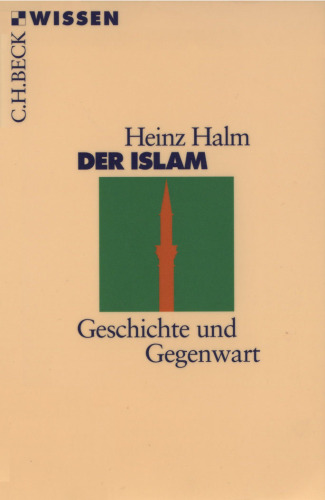 Der Islam. Geschichte und Gegenwart (Beck Wissen)
