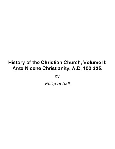 Ante-Nicene Christianity: History Of The Christian Church Volume II