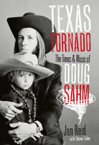 Texas Tornado: The Times and Music of Doug Sahm (Brad and Michele Moore Roots Music Series)