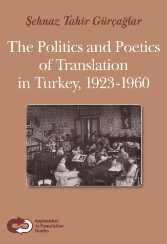 The Politics and Poetics of Translation in Turkey, 1923-1960.
