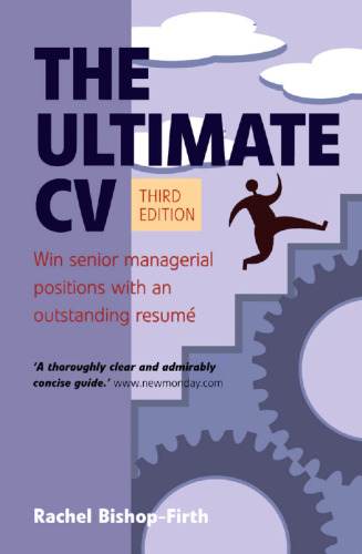 The Ultimate Cv: Win Senior Managerial Positions With an Outstanding Resume