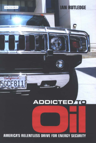 Addicted to Oil: America's Relentless Drive for Energy Security