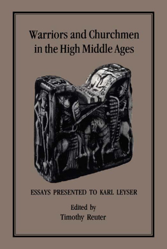 Warriors and Churchmen in the High Middle Ages: Essays Presented to Karl Leyser