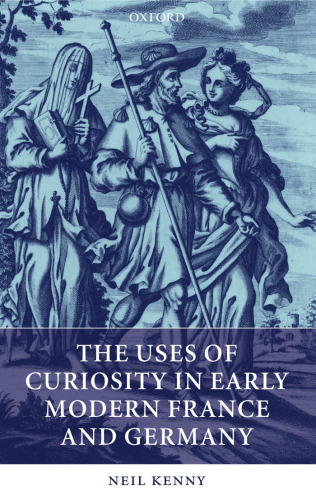 The Uses of Curiosity in Early Modern France and Germany