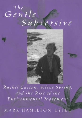 The Gentle Subversive: Rachel Carson, Silent Spring, and the Rise of the Environmental Movement (New Narratives in American History)