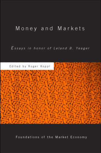 Money & Markets: Essays in Honor of Leland B. Yeager (Foundations of the Market Economy)