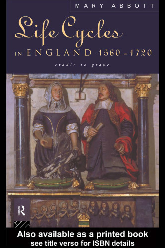 Life Cycles in England 1560-1720: Cradle to Grave