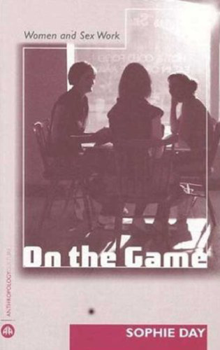 On the Game: Women and Sex Work (Anthropology, Culture and Society)