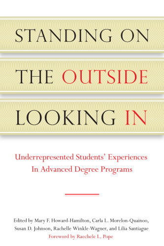 Standing on the Outside Looking In: Underrepresented Students Experiences in Advanced Degree Programs