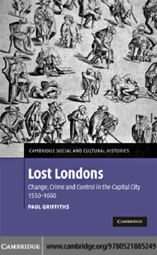 Lost Londons: Change, Crime, and Control in the Capital City, 1550-1660 (Cambridge Social and Cultural Histories)