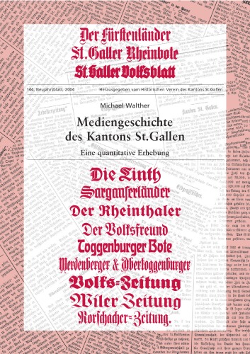 Mediengeschichte des Kantons St. Gallen. Eine quantitative Erhebung: Neujahrsblatt des Historischen Vereins des Kantons St. Gallen 144