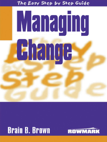 The Easy Step by Step to Managing Change (Easy Step by Step Guides)