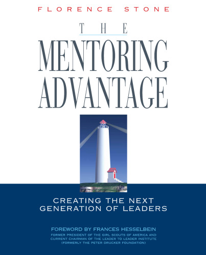 The Mentoring Advantage: Creating the Next Generation of Leaders