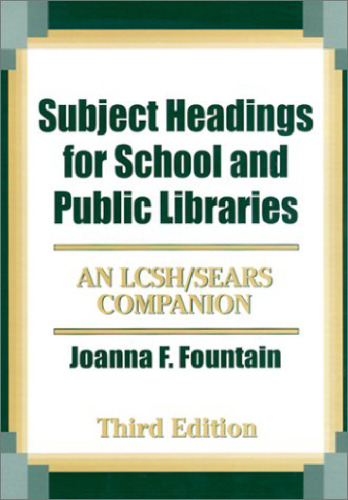 Subject Headings for School and Public Libraries: An LCSH Sears Companion