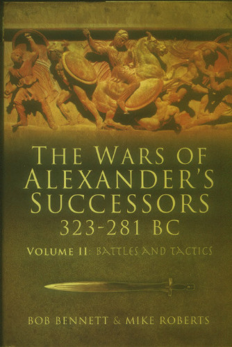 The Wars of Alexander’s Successors, 323–281 BC, volume 2: Battles and Tactics