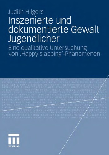 Inszenierte und dokumentierte Gewalt Jugendlicher: Eine qualitative Untersuchung von 'Happy slapping'-Phänomenen