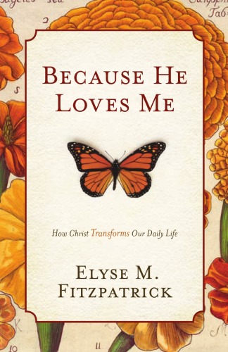 Because he loves me : how Christ transforms our daily life