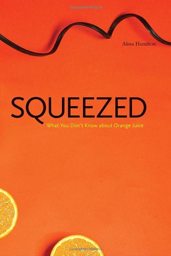 Squeezed: What You Don't Know About Orange Juice (Yale Agrarian Studies Series)