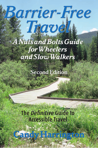Barrier-Free Travel: A Nuts and Bolts Guide for Wheelers and Slow Walkers, Second Edition