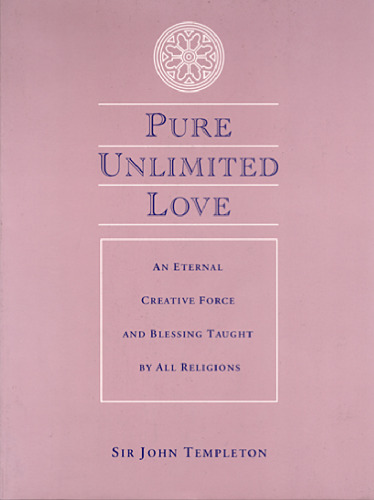 Pure Unlimited Love: An Eternal Creative Force and Blessing Taught by All Religions