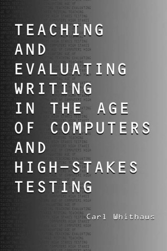 Teaching and Evaluating Writing in the Age of Computers and High-Stakes Testing