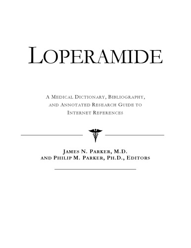 Loperamide - A Medical Dictionary, Bibliography, and Annotated Research Guide to Internet References