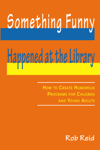Something Funny Happened at the Library: How to Create Humorous Programs for Children and Young Adults
