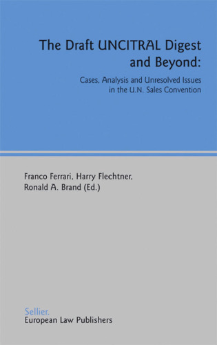 The Draft Uncitral Digest And Beyond: Cases, Analysis And Unresolved Issues in the U.n. Sales Convention
