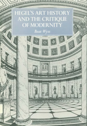 Hegel's Art History and the Critique of Modernity (Res Monographs in Anthropology and Aesthetics)
