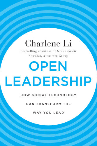 Open Leadership: How Social Technology Can Transform the Way You Lead